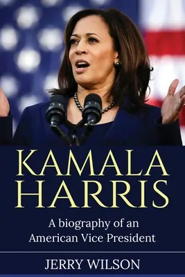 Kamala Harris: Biografia amerykańskiego wiceprezydenta - Kamala Harris: A Biography of an American Vice President