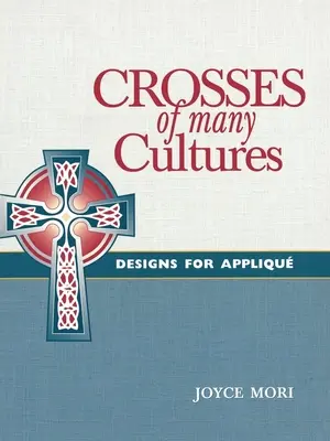 Krzyże wielu kultur: Projekty aplikacji - Crosses of Many Cultures: Designs for Appliqu
