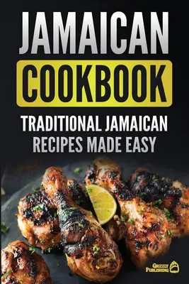Jamajska książka kucharska: Tradycyjne jamajskie przepisy w prosty sposób - Jamaican Cookbook: Traditional Jamaican Recipes Made Easy