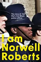 Jestem Norwell Roberts - Historia pierwszego czarnoskórego policjanta w Metropolii - I Am Norwell Roberts - The story of the Met's first Black police officer