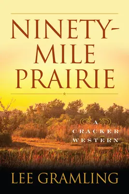 Ninety-Mile Prairie: Cracker Western - Ninety-Mile Prairie: A Cracker Western