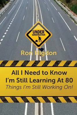 Wszystko, co muszę wiedzieć, wciąż się uczę w wieku 80 lat: rzeczy, nad którymi wciąż pracuję - All I Need to Know I'm Still Learning at 80: Things I'm Still Working On