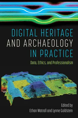 Cyfrowe dziedzictwo i archeologia w praktyce: Dane, etyka i profesjonalizm - Digital Heritage and Archaeology in Practice: Data, Ethics, and Professionalism