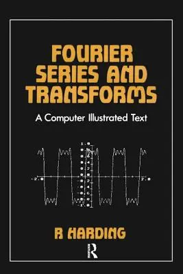 Szeregi i transformaty Fouriera: Tekst ilustrowany komputerowo - Fourier Series and Transforms: A Computer Illustrated Text