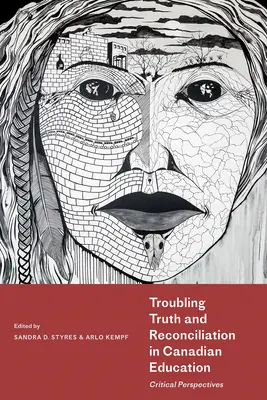 Kłopotliwa prawda i pojednanie w kanadyjskiej edukacji: Krytyczne perspektywy - Troubling Truth and Reconciliation in Canadian Education: Critical Perspectives