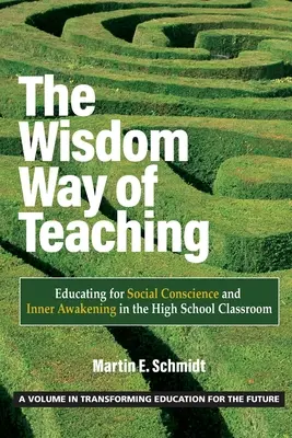 The Wisdom Way of Teaching: Edukacja na rzecz sumienia społecznego i wewnętrznego przebudzenia w klasie szkoły średniej - The Wisdom Way of Teaching: Educating for Social Conscience and Inner Awakening in the High School Classroom