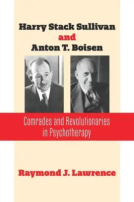 Harry Stack Sullivan i Anton T. Boisen: Towarzysze i rewolucjoniści w psychoterapii - Harry Stack Sullivan and Anton T. Boisen: Comrades and Revolutionaries in Psychotherapy