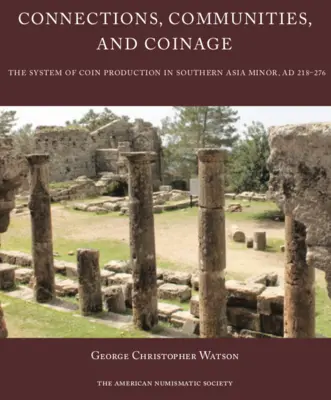 Powiązania, społeczności i monety: System produkcji monet w południowej Azji Mniejszej, Ad 218-276 - Connections, Communities, and Coinage: The System of Coin Production in Southern Asia Minor, Ad 218-276