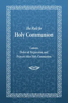 Reguła Komunii Świętej: Kanony, porządek przygotowania i modlitwy po komunii świętej - The Rule for Holy Communion: Canons, Order of Preparation, and Prayers After Holy Communion