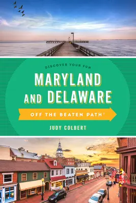 Maryland i Delaware poza utartymi szlakami: Przewodnik po wyjątkowych miejscach - Maryland and Delaware Off the Beaten Path(r): A Guide to Unique Places