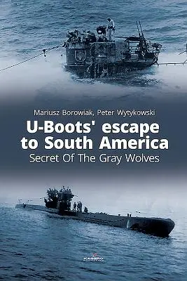 Ucieczka U-Bootów do Ameryki Południowej: Tajemnica Szarych Wilków - U-Boots' Escape to South America: Secret of the Gray Wolves