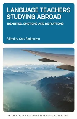 Nauczyciele języków obcych studiujący za granicą: Tożsamość, emocje i zakłócenia - Language Teachers Studying Abroad: Identities, Emotions and Disruptions