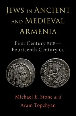 Żydzi w starożytnej i średniowiecznej Armenii: I wiek p.n.e. - XIV wiek n.e. - Jews in Ancient and Medieval Armenia: First Century Bce - Fourteenth Century Ce