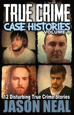 Prawdziwe historie kryminalne - tom 8 - True Crime Case Histories - Volume 8