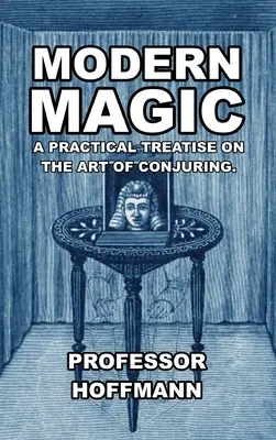 Nowoczesna magia: praktyczny traktat o sztuce czarowania - Modern Magic: A Practical Treatise on the Art of Conjuring