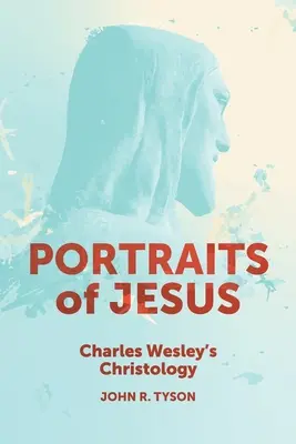 Portrety Jezusa: Chrystologia Charlesa Wesleya - Portraits of Jesus: Charles Wesley's Christology