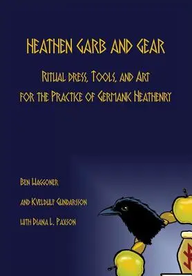 Strój i ekwipunek pogański: Strój rytualny, narzędzia i sztuka w praktyce germańskiego pogaństwa - Heathen Garb and Gear: Ritual Dress, Tools, and Art for the Practice of Germanic Heathenry