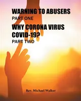 Ostrzeżenie dla sprawców nadużyć Część pierwsza, Dlaczego koronawirus Covid-19? Część druga - Warning to Abusers Part One, Why Corona Virus Covid-19? Part Two