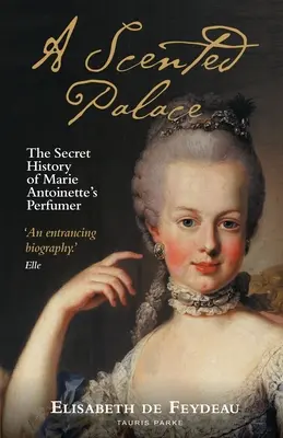 Pachnący pałac: Sekretna historia perfumiarza Marii Antoniny - A Scented Palace: The Secret History of Marie Antoinette's Perfumer