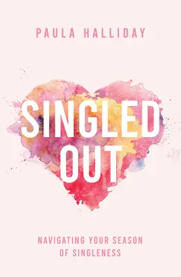 Singled Out: Poruszanie się po sezonie samotności - Singled Out: Navigating Your Season of Singleness