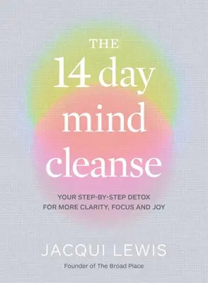 The 14 Day Mind Cleanse: Twój detoks krok po kroku dla większej jasności, skupienia i radości - The 14 Day Mind Cleanse: Your Step-By-Step Detox for More Clarity, Focus and Joy