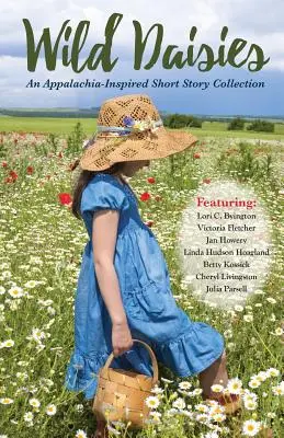 Dzikie stokrotki: Zbiór opowiadań inspirowanych Appalachami - Wild Daisies: An Appalachia-Inspired Short Story Collection