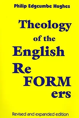Teologia angielskich reformatorów, wydanie poprawione i rozszerzone - Theology of the English Reformers, Revised and Expanded Edition