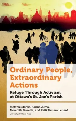 Zwykli ludzie, niezwykłe działania: Schronienie poprzez aktywizm w ottawskiej parafii św. - Ordinary People, Extraordinary Actions: Refuge Through Activism at Ottawa's St. Joe's Parish