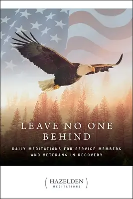 Leave No One Behind: Codzienne medytacje dla członków służby wojskowej i weteranów na odwyku - Leave No One Behind: Daily Meditations for Military Service Members and Veterans in Recovery