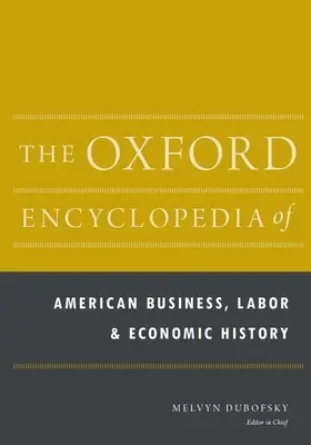 Oksfordzka encyklopedia amerykańskiego biznesu, pracy i historii gospodarczej: zestaw 2 tomów - The Oxford Encyclopedia of American Business, Labor, and Economic History: 2-Volume Set