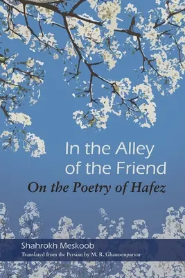 W alei przyjaciela: O poezji Hafeza - In the Alley of the Friend: On the Poetry of Hafez