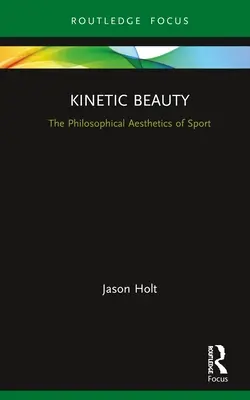 Kinetyczne piękno: Filozoficzna estetyka sportu - Kinetic Beauty: The Philosophical Aesthetics of Sport