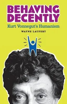 Zachowując się przyzwoicie: Humanizm Kurta Vonneguta - Behaving Decently: Kurt Vonnegut's Humanism