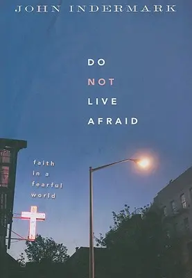 Nie żyj w strachu: Wiara w przerażającym świecie - Do Not Live Afraid: Faith in a Fearful World