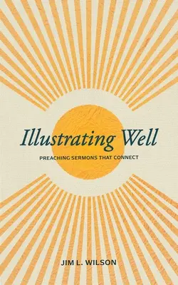 Illustrating Well: Kazania, które łączą - Illustrating Well: Preaching Sermons That Connect