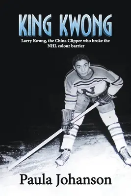 Król Kwong: Larry Kwong, chiński kliper, który przełamał barierę kolorów w NHL - King Kwong: Larry Kwong, the China Clipper Who Broke the NHL Colour Barrier