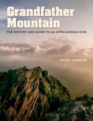 Góra Dziadka: Historia i przewodnik po ikonie Appalachów - Grandfather Mountain: The History and Guide to an Appalachian Icon