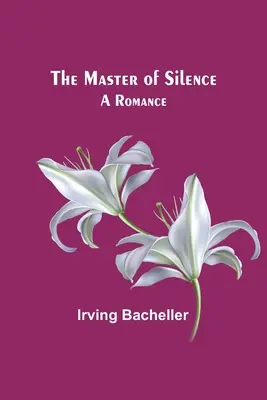 The Master of Silence: Romans - The Master of Silence: A Romance