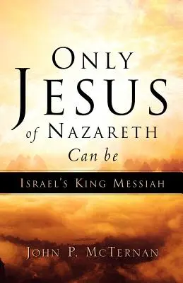 Tylko Jezus z Nazaretu może być izraelskim królem Mesjaszem - Only Jesus of Nazareth Can Be Israel's King Messiah