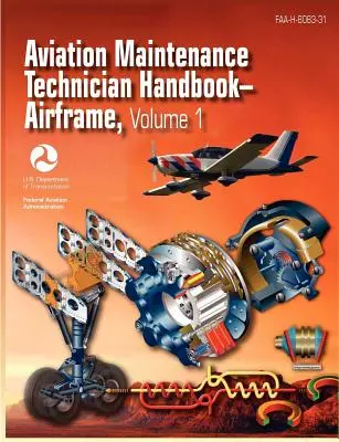 Aviation Maintenance Technician Handbook - Airframe. Tom 1 (FAA-H-8083-31) - Aviation Maintenance Technician Handbook - Airframe. Volume 1 (FAA-H-8083-31)