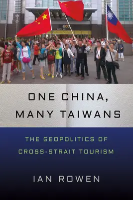 Jedne Chiny, wielu Tajwańczyków: Geopolityka turystyki w Cieśninie Tajwańskiej - One China, Many Taiwans: The Geopolitics of Cross-Strait Tourism