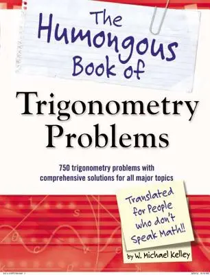 The Humongous Book of Trigonometry Problems: 750 problemów trygonometrycznych z kompleksowymi rozwiązaniami dla wszystkich głównych tematów - The Humongous Book of Trigonometry Problems: 750 Trigonometry Problems with Comprehensive Solutions for All Major Topics
