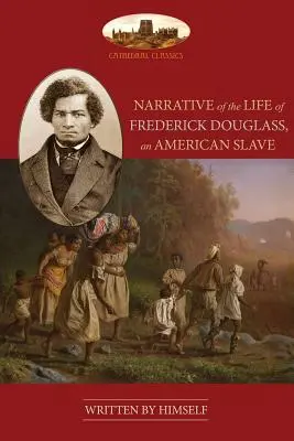 Narracja życia Fredericka Douglassa, amerykańskiego niewolnika: Unabridged, z chronologią, bibliografią i mapą - Narrative Of The Life Of Frederick Douglass, An American Slave: Unabridged, with chronology, bibliography and map