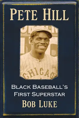 Pete Hill: Pierwsza supergwiazda czarnego baseballu - Pete Hill: Black Baseball's First Superstar