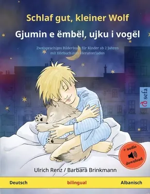 Śpij dobrze, mały wilku - Gjumin e mbl, ujku i vogl (niemiecki - albański): Dwujęzyczna książka dla dzieci z książką do pobrania - Schlaf gut, kleiner Wolf - Gjumin e mbl, ujku i vogl (Deutsch - Albanisch): Zweisprachiges Kinderbuch mit Hrbuch zum Herunterladen