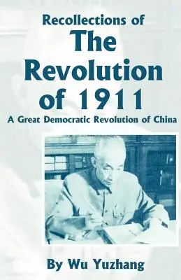 Wspomnienia z rewolucji 1911 roku: Wielka demokratyczna rewolucja w Chinach - Recollections of the Revolution of 1911: A Great Democratic Revolution of China