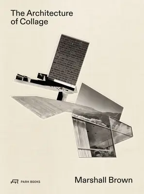 Architektura kolażu: Marshall Brown - The Architecture of Collage: Marshall Brown