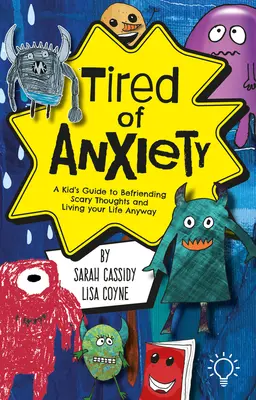 Zmęczony niepokojem: Dziecięcy przewodnik po zaprzyjaźnianiu się z trudnymi myślami i uczuciami oraz przeżywaniu życia mimo wszystko - Tired of Anxiety: A Kid's Guide to Befriending Difficult Thoughts & Feelings and Living Your Life Anyway