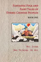 Fantastyczne baśnie i bajki etnicznych ludów chińskich - Księga pierwsza - Fantastic Folk and Fairy Tales of Ethnic Chinese Peoples - Book One