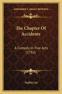 Rozdział wypadków: Komedia w pięciu aktach (1782) - The Chapter Of Accidents: A Comedy In Five Acts (1782)